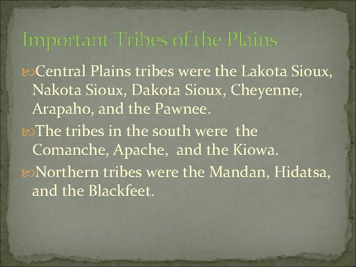 Important Tribes of the Plains Central Plains tribes were the Lakota Sioux, Nakota Sioux,