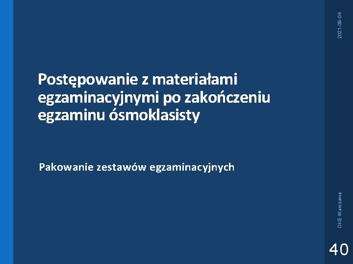 2021 -09 -04 Postępowanie z materiałami egzaminacyjnymi po zakończeniu egzaminu ósmoklasisty OKE Warszawa Pakowanie