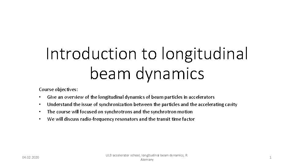 Introduction to longitudinal beam dynamics Course objectives: • Give an overview of the longitudinal