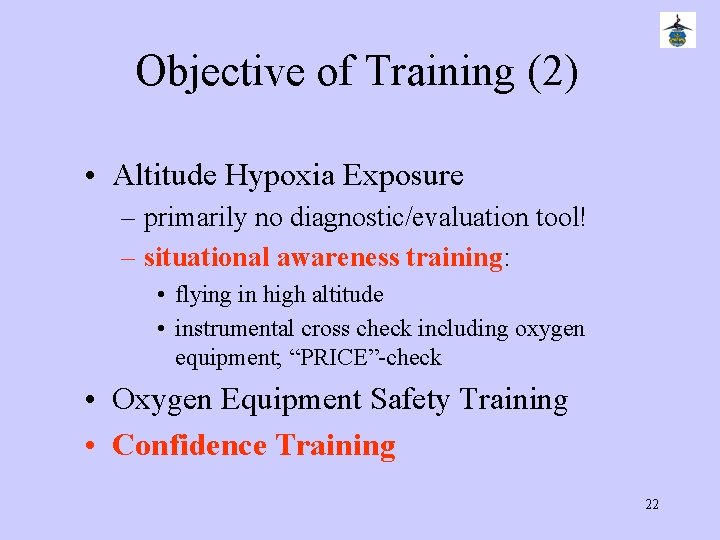 Objective of Training (2) • Altitude Hypoxia Exposure – primarily no diagnostic/evaluation tool! –