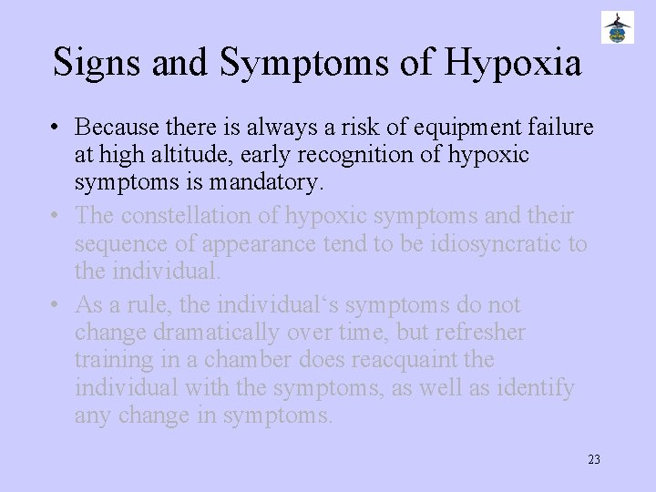Signs and Symptoms of Hypoxia • Because there is always a risk of equipment