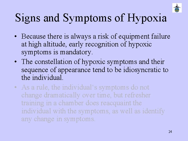 Signs and Symptoms of Hypoxia • Because there is always a risk of equipment