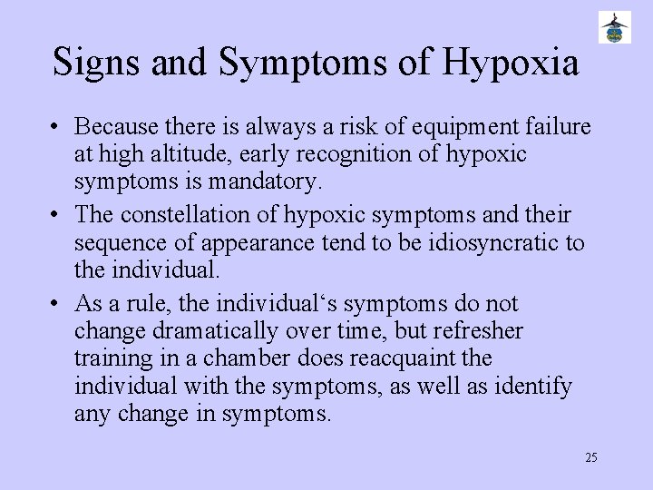 Signs and Symptoms of Hypoxia • Because there is always a risk of equipment