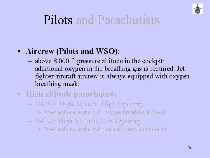 Pilots and Parachutists • Aircrew (Pilots and WSO): – above 8. 000 ft pressure