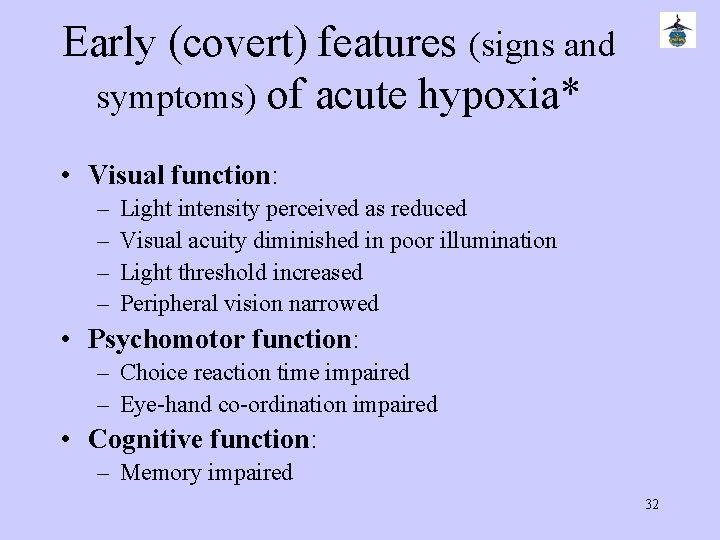 Early (covert) features (signs and symptoms) of acute hypoxia* • Visual function: – –