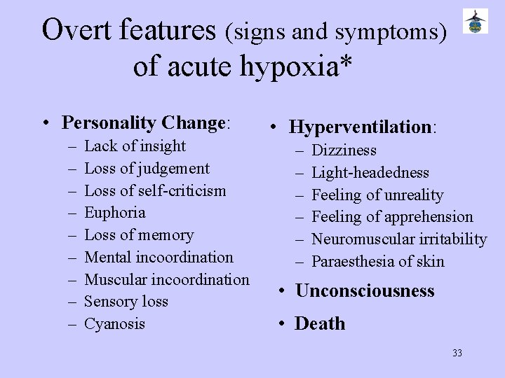 Overt features (signs and symptoms) of acute hypoxia* • Personality Change: – – –