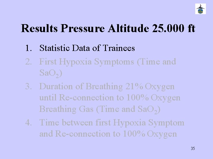 Results Pressure Altitude 25. 000 ft 1. Statistic Data of Trainees 2. First Hypoxia