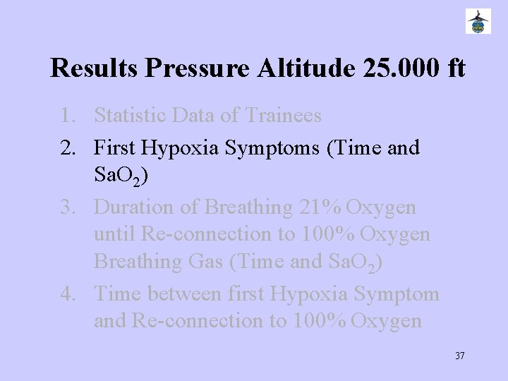 Results Pressure Altitude 25. 000 ft 1. Statistic Data of Trainees 2. First Hypoxia