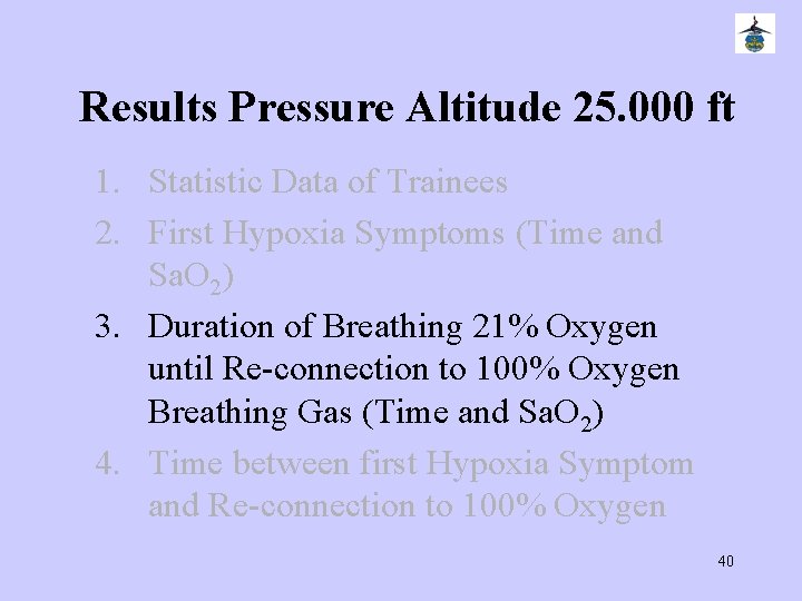 Results Pressure Altitude 25. 000 ft 1. Statistic Data of Trainees 2. First Hypoxia