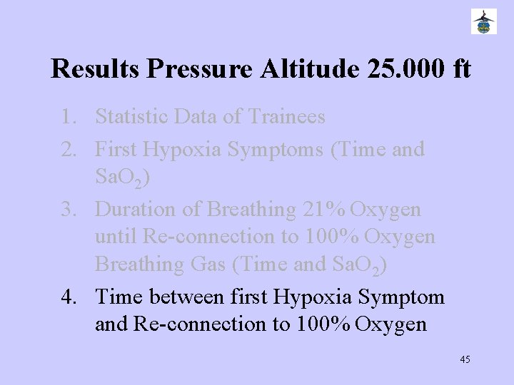 Results Pressure Altitude 25. 000 ft 1. Statistic Data of Trainees 2. First Hypoxia