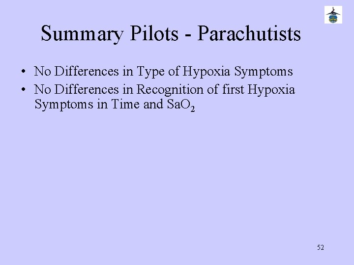 Summary Pilots - Parachutists • No Differences in Type of Hypoxia Symptoms • No