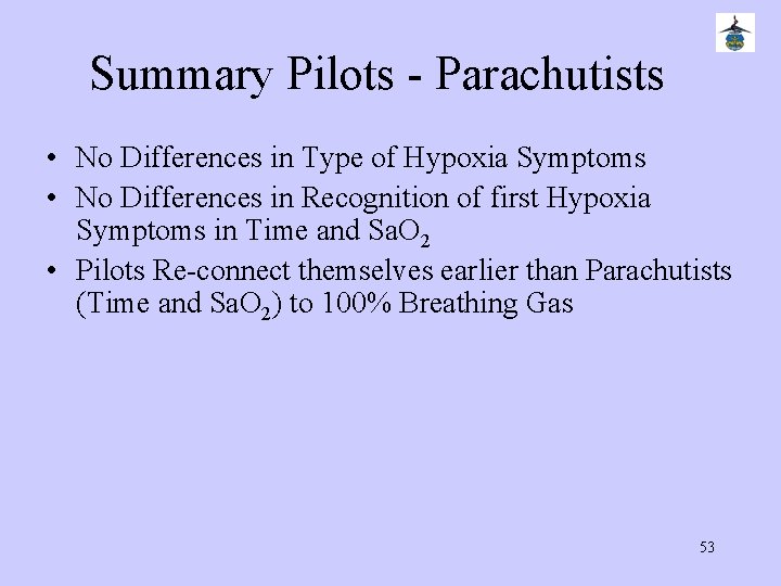 Summary Pilots - Parachutists • No Differences in Type of Hypoxia Symptoms • No