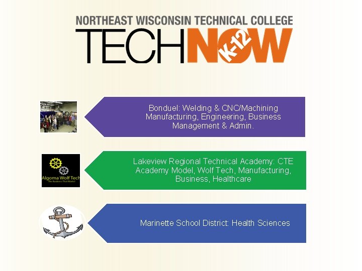 Bonduel: Welding & CNC/Machining Manufacturing, Engineering, Business Management & Admin. Lakeview Regional Technical Academy: