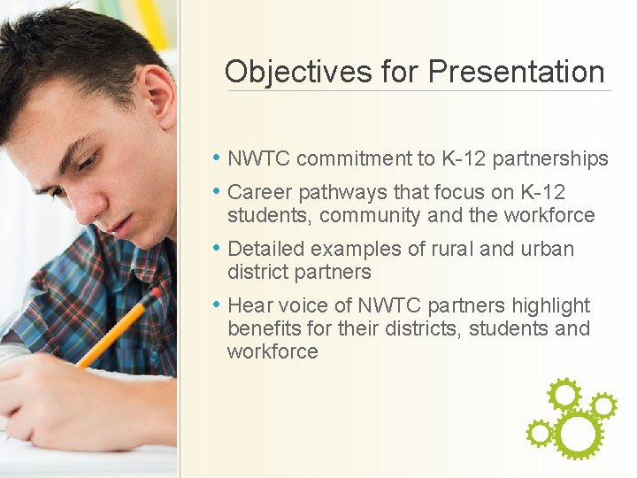 Objectives for Presentation • NWTC commitment to K-12 partnerships • Career pathways that focus