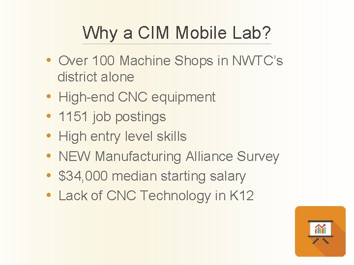 Why a CIM Mobile Lab? • Over 100 Machine Shops in NWTC’s • •