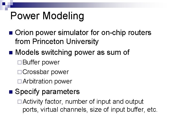 Power Modeling Orion power simulator for on-chip routers from Princeton University n Models switching