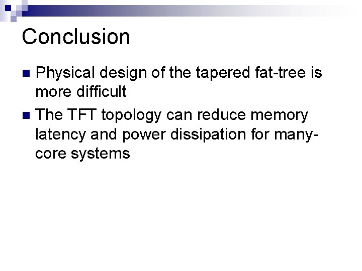 Conclusion Physical design of the tapered fat-tree is more difficult n The TFT topology