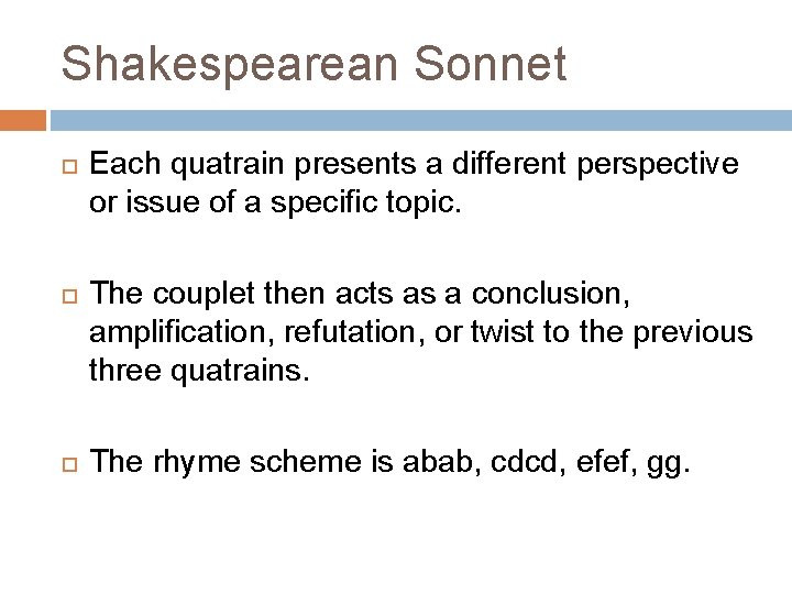 Shakespearean Sonnet Each quatrain presents a different perspective or issue of a specific topic.