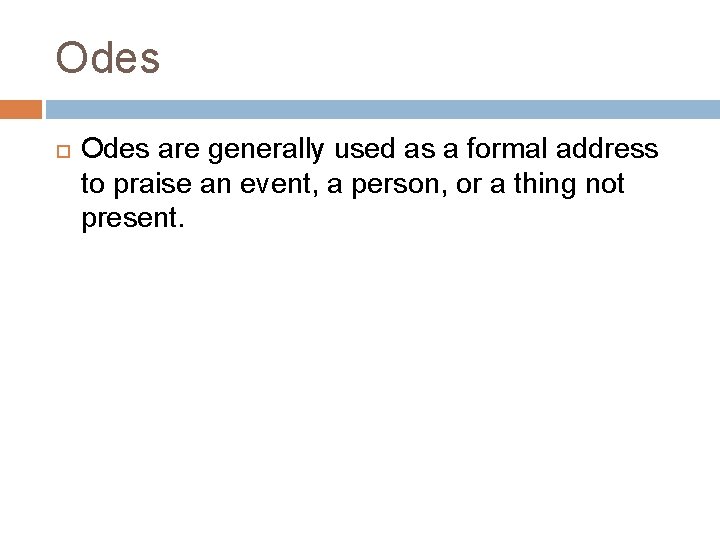 Odes are generally used as a formal address to praise an event, a person,