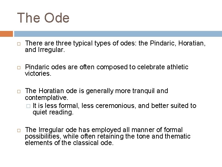 The Ode There are three typical types of odes: the Pindaric, Horatian, and Irregular.