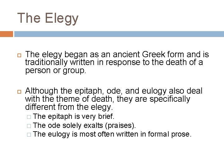 The Elegy The elegy began as an ancient Greek form and is traditionally written