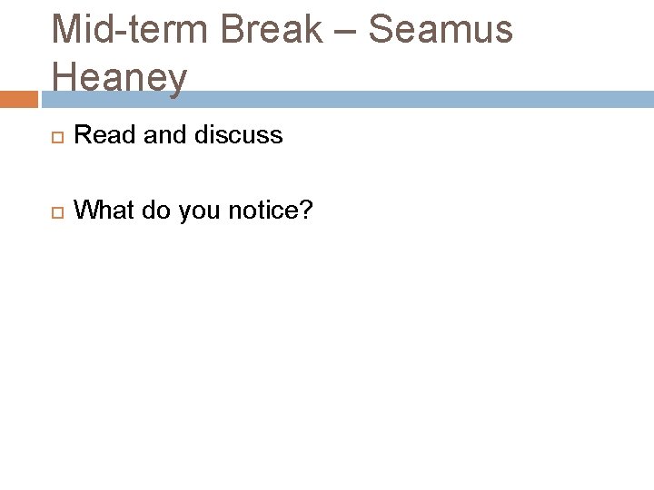 Mid-term Break – Seamus Heaney Read and discuss What do you notice? 