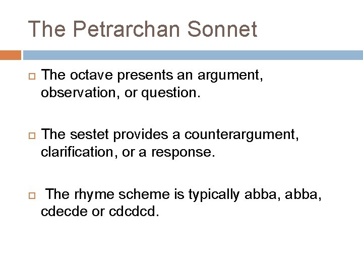 The Petrarchan Sonnet The octave presents an argument, observation, or question. The sestet provides