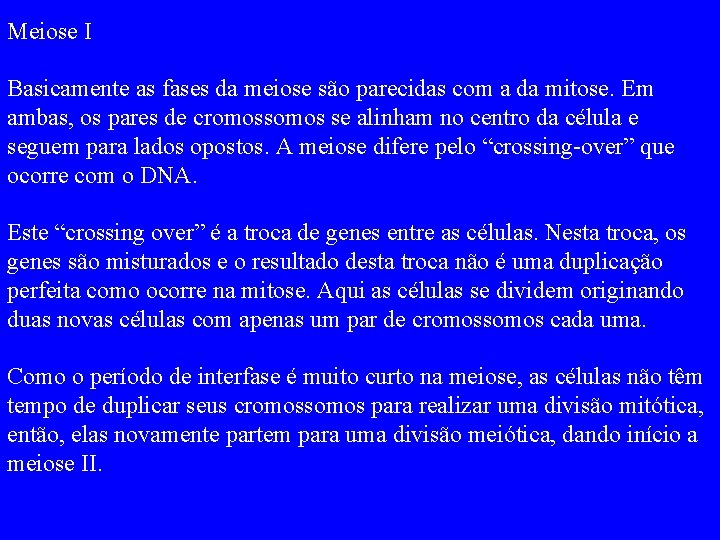 Meiose I Basicamente as fases da meiose são parecidas com a da mitose. Em