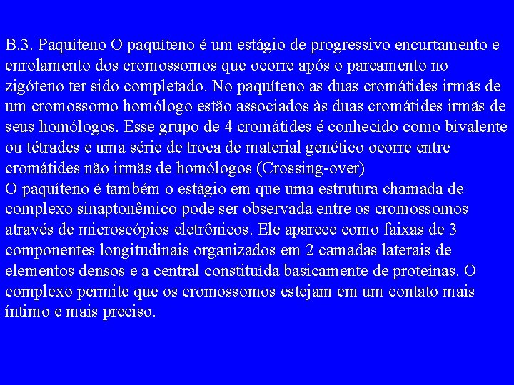 B. 3. Paquíteno O paquíteno é um estágio de progressivo encurtamento e enrolamento dos