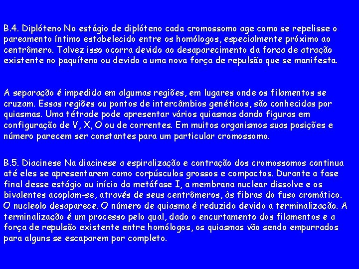 B. 4. Diplóteno No estágio de diplóteno cada cromossomo age como se repelisse o