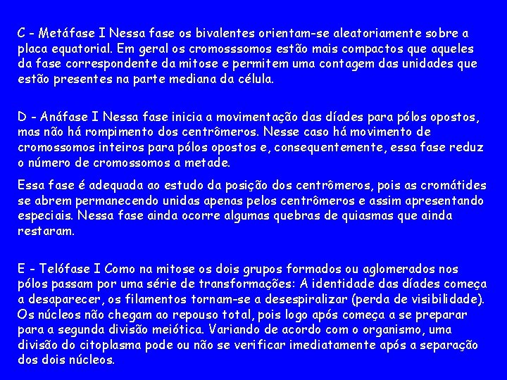 C - Metáfase I Nessa fase os bivalentes orientam-se aleatoriamente sobre a placa equatorial.