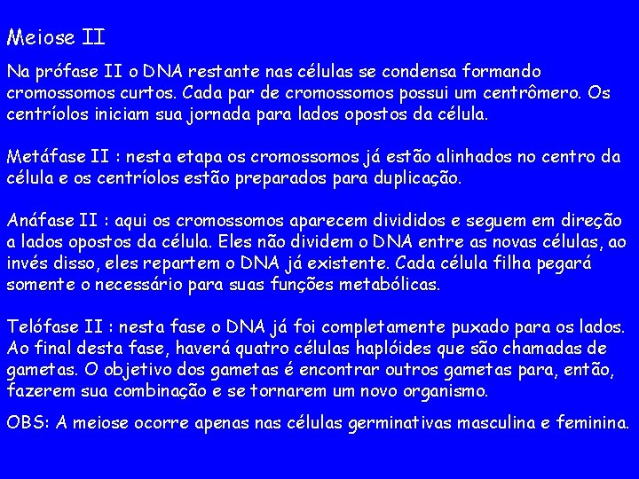 Meiose II Na prófase II o DNA restante nas células se condensa formando cromossomos