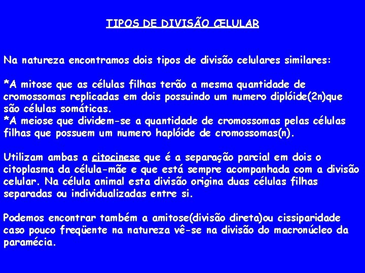 TIPOS DE DIVISÃO CELULAR Na natureza encontramos dois tipos de divisão celulares similares: *A