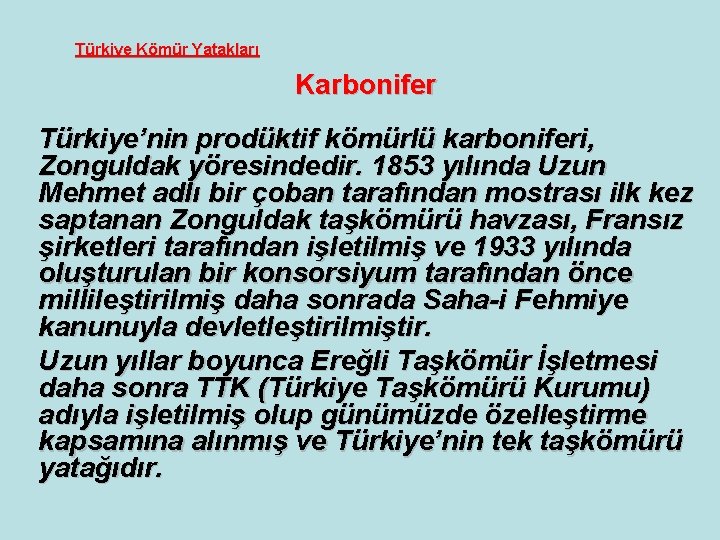 Türkiye Kömür Yatakları Karbonifer Türkiye’nin prodüktif kömürlü karboniferi, Zonguldak yöresindedir. 1853 yılında Uzun Mehmet