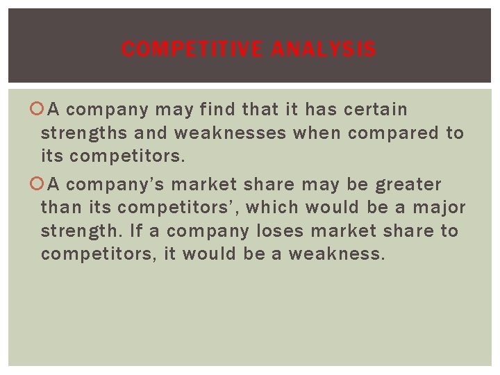 COMPETITIVE ANALYSIS A company may find that it has certain strengths and weaknesses when