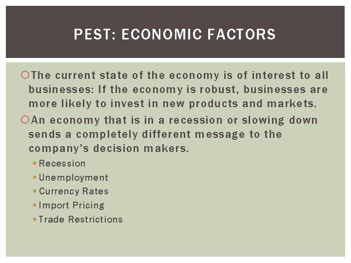 PEST: ECONOMIC FACTORS The current state of the economy is of interest to all