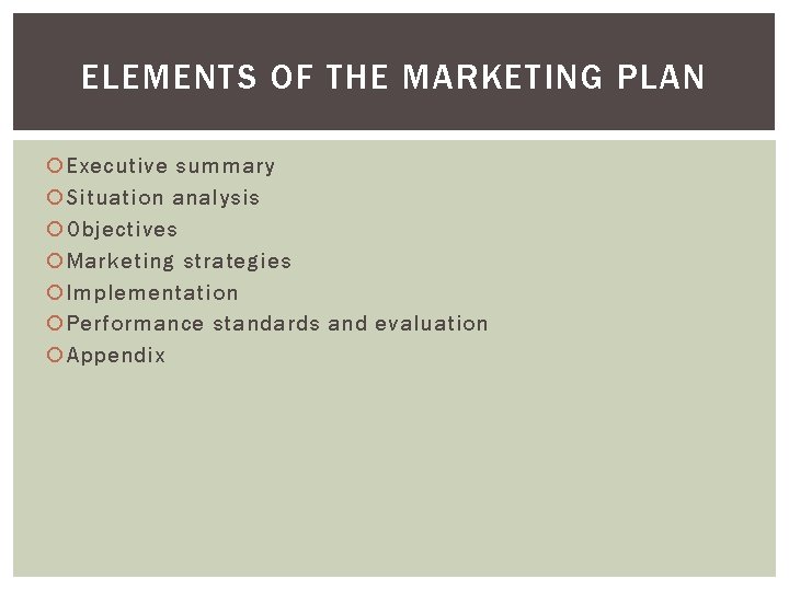 ELEMENTS OF THE MARKETING PLAN Executive summary Situation analysis Objectives Marketing strategies Implementation Performance