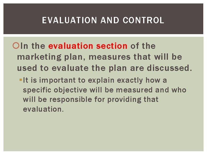 EVALUATION AND CONTROL In the evaluation section of the marketing plan, measures that will