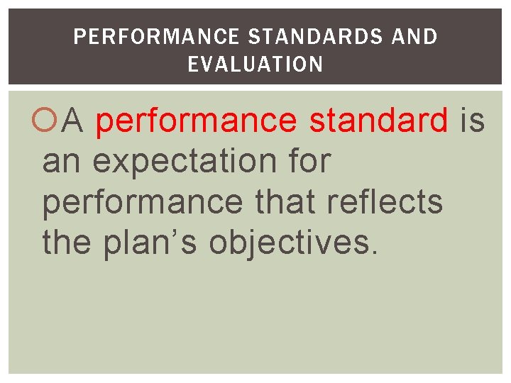 PERFORMANCE STANDARDS AND EVALUATION A performance standard is an expectation for performance that reflects