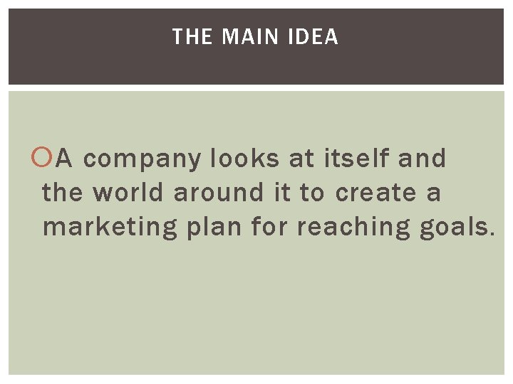 THE MAIN IDEA A company looks at itself and the world around it to