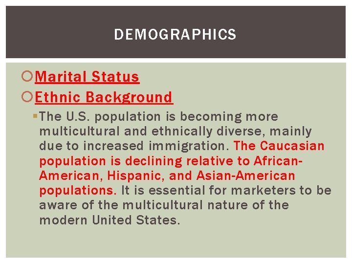 DEMOGRAPHICS Marital Status Ethnic Background § The U. S. population is becoming more multicultural