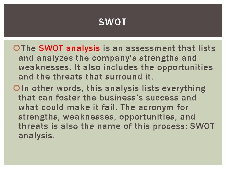 SWOT The SWOT analysis is an assessment that lists and analyzes the company’s strengths