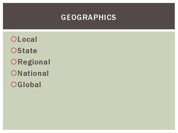 GEOGRAPHICS Local State Regional National Global 