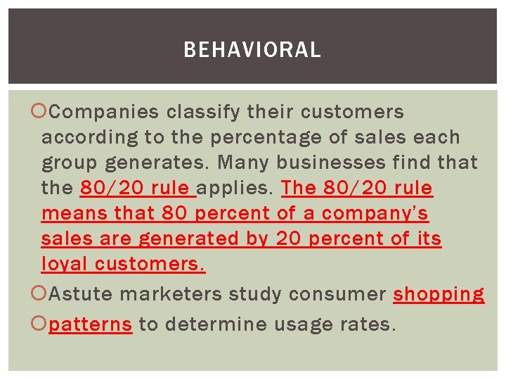 BEHAVIORAL Companies classify their customers according to the percentage of sales each group generates.