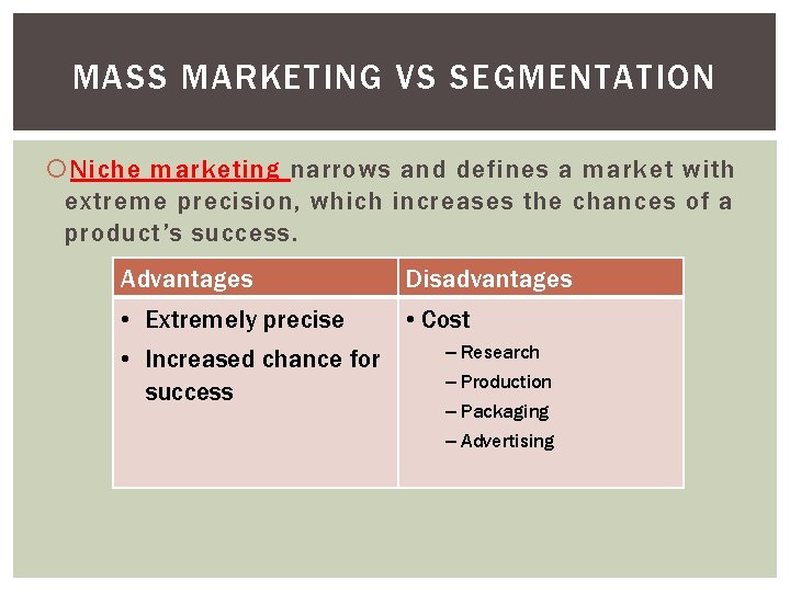 MASS MARKETING VS SEGMENTATION Niche marketing narrows and defines a market with extreme precision,
