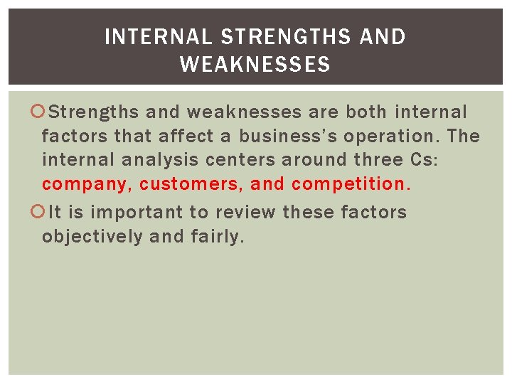 INTERNAL STRENGTHS AND WEAKNESSES Strengths and weaknesses are both internal factors that affect a