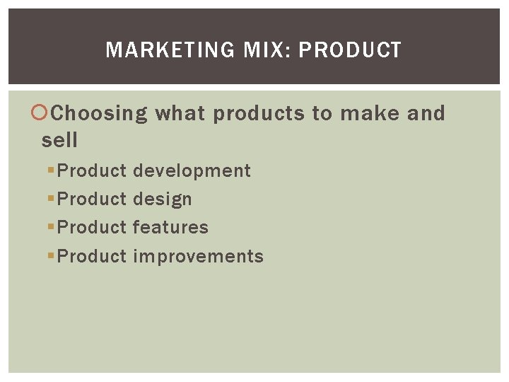 MARKETING MIX: PRODUCT Choosing what products to make and sell § Product development design