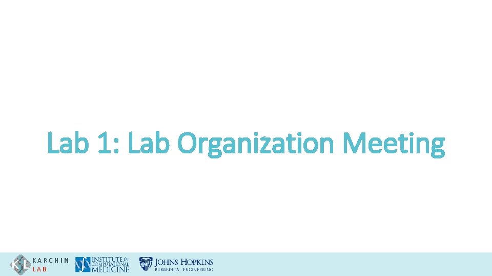 Lab 1: Lab Organization Meeting KARCHIN LAB 