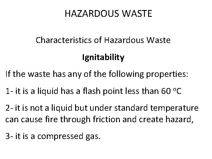 HAZARDOUS WASTE Characteristics of Hazardous Waste Ignitability If the waste has any of the