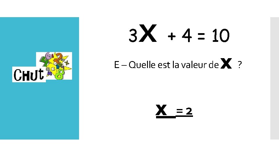 3 x + 4 = 10 E – Quelle est la valeur de Lundi